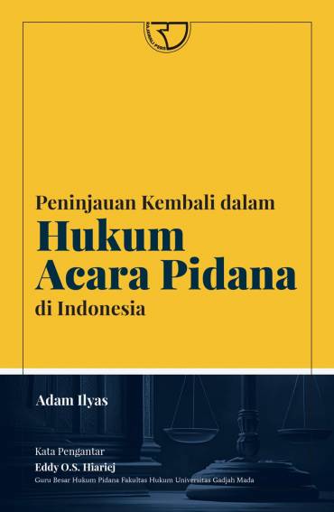 Peninjauan Kembali Dalam Hukum Acara Pidana Di Indonesia – Adam Ilyas